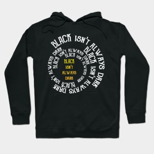 Black Isn't Always Dark Hoodie